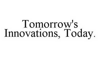 TOMORROW'S INNOVATIONS, TODAY.