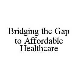 BRIDGING THE GAP TO AFFORDABLE HEALTHCARE