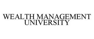 WEALTH MANAGEMENT UNIVERSITY