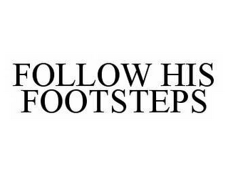 FOLLOW HIS FOOTSTEPS