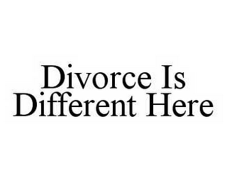 DIVORCE IS DIFFERENT HERE