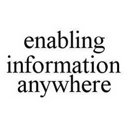 ENABLING INFORMATION ANYWHERE