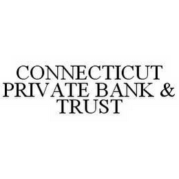 CONNECTICUT PRIVATE BANK & TRUST