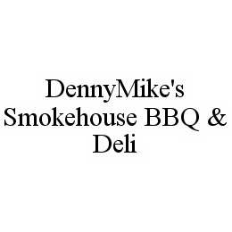 DENNYMIKE'S SMOKEHOUSE BBQ & DELI