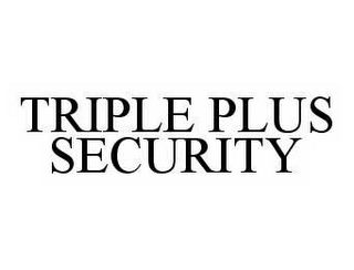 TRIPLE PLUS SECURITY