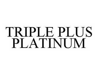 TRIPLE PLUS PLATINUM