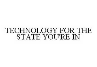 TECHNOLOGY FOR THE STATE YOU'RE IN