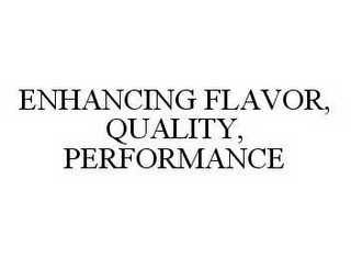 ENHANCING FLAVOR, QUALITY, PERFORMANCE