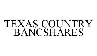 TEXAS COUNTRY BANCSHARES