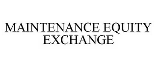 MAINTENANCE EQUITY EXCHANGE