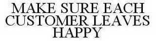 MAKE SURE EACH CUSTOMER LEAVES HAPPY