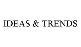 IDEAS & TRENDS