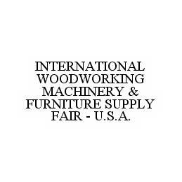 INTERNATIONAL WOODWORKING MACHINERY & FURNITURE SUPPLY FAIR - U.S.A.