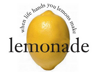 WHEN LIFE HANDS YOU LEMONS MAKE LEMONADE