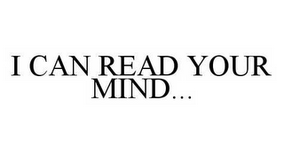 I CAN READ YOUR MIND...