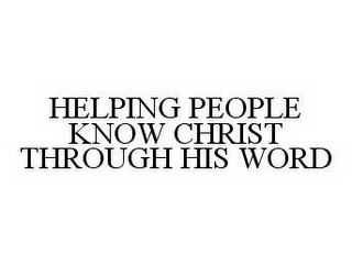 HELPING PEOPLE KNOW CHRIST THROUGH HIS WORD