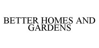 BETTER HOMES AND GARDENS