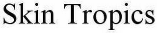 SKIN TROPICS