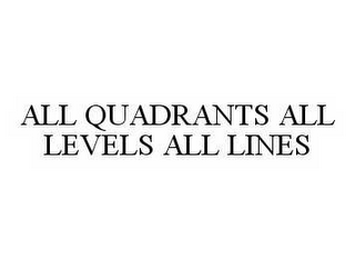 ALL QUADRANTS ALL LEVELS ALL LINES