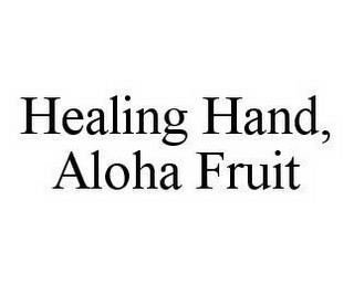 HEALING HAND, ALOHA FRUIT