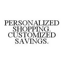 PERSONALIZED SHOPPING. CUSTOMIZED SAVINGS.