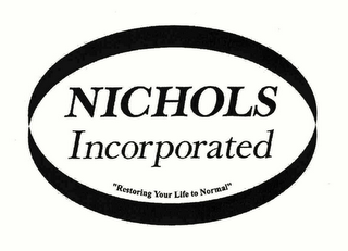 NICHOLS INCORPORATED "RESTORING YOUR LIFE TO NORMAL"