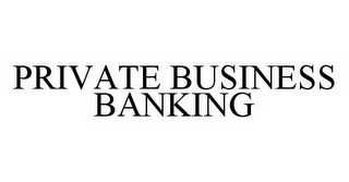 PRIVATE BUSINESS BANKING