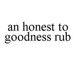 AN HONEST TO GOODNESS RUB