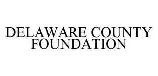 DELAWARE COUNTY FOUNDATION