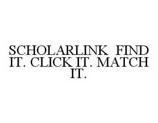 SCHOLAR LINK FIND IT. CLICK IT. MATCH IT.