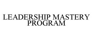 LEADERSHIP MASTERY PROGRAM