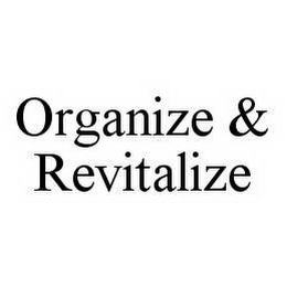 ORGANIZE & REVITALIZE