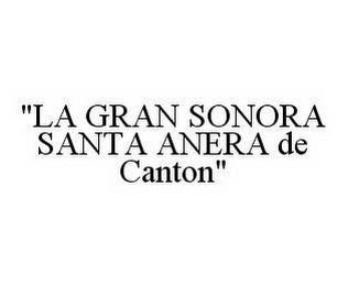 "LA GRAN SONORA SANTA ANERA DE CANTON"