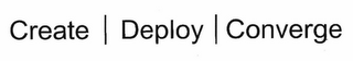 CREATE DEPLOY CONVERGE