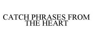 CATCH PHRASES FROM THE HEART