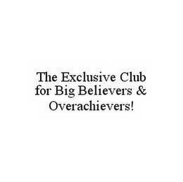 THE EXCLUSIVE CLUB FOR BIG BELIEVERS & OVERACHIEVERS!