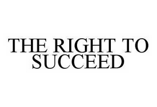 THE RIGHT TO SUCCEED