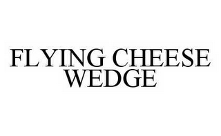 FLYING CHEESE WEDGE