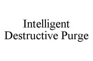 INTELLIGENT DESTRUCTIVE PURGE