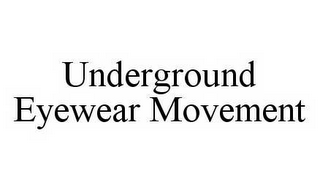 UNDERGROUND EYEWEAR MOVEMENT