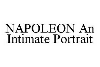 NAPOLEON AN INTIMATE PORTRAIT