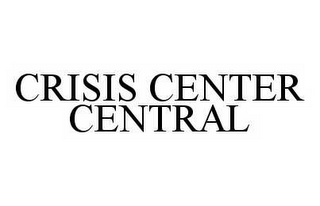 CRISIS CENTER CENTRAL