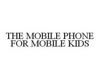 THE MOBILE PHONE FOR MOBILE KIDS