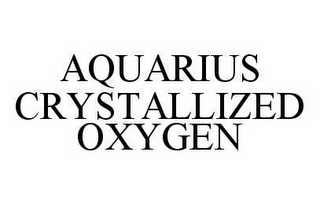 AQUARIUS CRYSTALLIZED OXYGEN