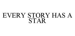 EVERY STORY HAS A STAR