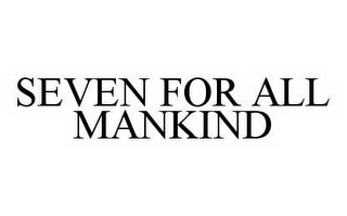 SEVEN FOR ALL MANKIND