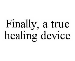 FINALLY, A TRUE HEALING DEVICE