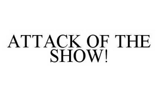 ATTACK OF THE SHOW!