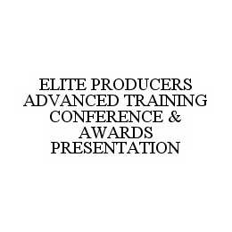 ELITE PRODUCERS ADVANCED TRAINING CONFERENCE & AWARDS PRESENTATION