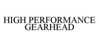 HIGH PERFORMANCE GEARHEAD